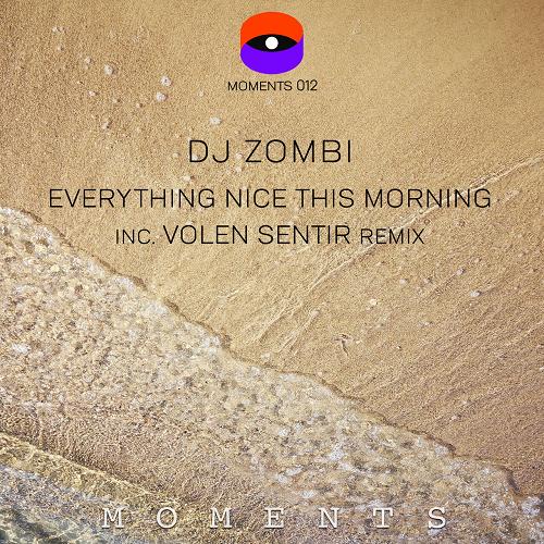 DJ Zombi - Everything Nice This Morning Inc. Volen Sentir Remix [MOMENTS012]